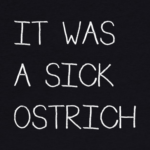 It Was a Sick Ostrich by SunnyLemonader